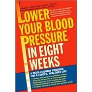 Lower Your Blood Pressure in Eight Weeks A Revolutionary Program for a Longer, Healthier Life