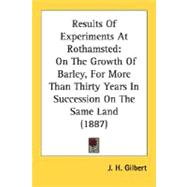 Results of Experiments at Rothamsted : On the Growth of Barley, for More Than Thirty Years in Succession on the Same Land (1887)