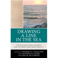 Drawing a Line in the Sea The Gaza Flotilla Incident and the Israeli-Palestinian Conflict