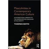 Masculinities in Contemporary American Culture: An Intersectional Approach to the Complexities and Challenges of Male Identity