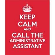 Keep Calm and Call the Administrative Assistant