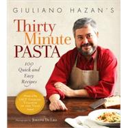Giuliano Hazan's Thirty Minute Pasta 100 Quick and Easy Recipes