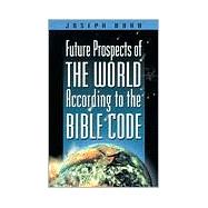 Future Prospects of the World According to the Bible Code