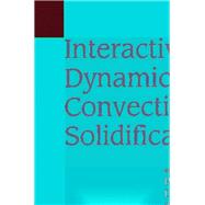 Interactive Dynamics of Convection and Solidification