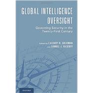 Global Intelligence Oversight Governing Security in the Twenty-First Century