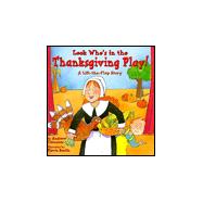 Look Who's in the Thanksgiving Play! : A Lift-the-Flap Story