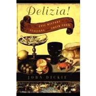 Delizia! The Epic History of the Italians and Their Food