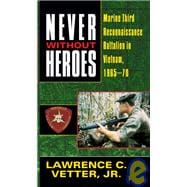 Never Without Heroes Marine Third Reconnaissance Battalion in Vietnam, 1965-70