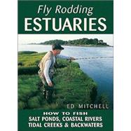 Fly Rodding Estuaries How to Fish Salt Ponds, Coastal Rivers, Tidal Creeks, and Backwaters