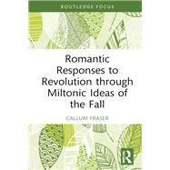 Romantic Responses to Revolution through Miltonic Ideas of the Fall