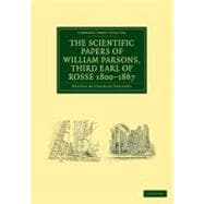 The Scientific Papers of William Parsons, Third Earl of Rosse 1800-1867,9781108038072