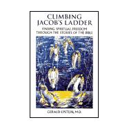 Climbing Jacob's Ladder: Finding Spiritual Freedom Through the Stories of the Bible