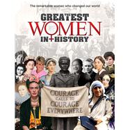 The Greatest Women in History The Remarkable Women Who Changed Our World
