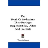The Youth of Methodism: Their Privileges, Responsibilities, Duties and Prospects