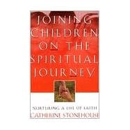 Joining Children on the Spiritual Journey : Nurturing a Life of Faith