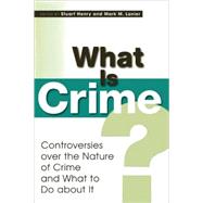 What Is Crime? Controversies over the Nature of Crime and What to Do about It