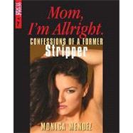 Mom, I'm All Right: Confessions of a Former Stripper