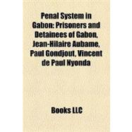 Penal System in Gabon : Prisoners and Detainees of Gabon, Jean-Hilaire Aubame, Paul Gondjout, Vincent de Paul Nyonda,9781158078073