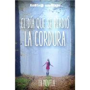 El Día Que Se Perdió La Cordura