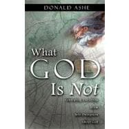What God Is Not : Liberating Ourselves from Self-Deception about God