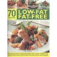 70 Low-Fat Fat-Free Recipes Deliciously healthy soups, starters, main courses, desserts and cakes. Shown step-by-step in more than 70 colour photographs