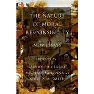 The Nature of Moral Responsibility New Essays