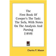 First Book of Cowper's the Task : The Sofa, with Notes on the Analysis and Parsing (1859),9780548778074