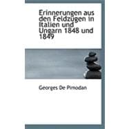 Erinnerungen Aus Den Feldza Gen in Italien und Ungarn 1848 Und 1849