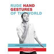 Rude Hand Gestures of the World A Guide to Offending without Words (Funny Book for Boys, Hand Gesture Book)