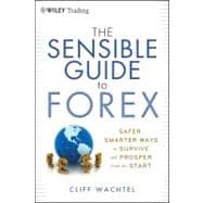 The Sensible Guide to Forex Safer, Smarter Ways to Survive and Prosper from the Start