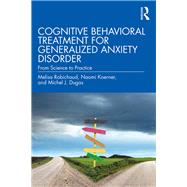 Cognitive-Behavioral Treatment for Generalized Anxiety Disorder: From Science to Practice,9781138888074