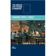 The Urban Sketching Handbook Drawing with a Tablet Easy Techniques for Mastering Digital Drawing on Location