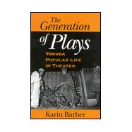 The Generation of Plays: Yoruba Popular Life in Theater