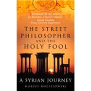 The Street Philosopher and the Holy Fool: A Syrian Journey