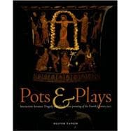 Pots and Plays : Interactions Between Tragedy and Greek Vase-Painting of the Fourth Century B. C.