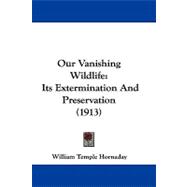 Our Vanishing Wildlife : Its Extermination and Preservation (1913)