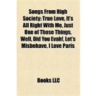 Songs from High Society : True Love, It's All Right with Me, Just One of Those Things, Well, Did You Evah!, Let's Misbehave, I Love Paris