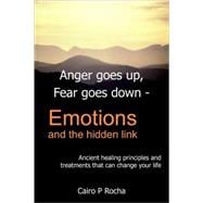Anger Goes Up, Fear Goes Down- Emotions And The Hidden Link: Ancient Healing Principles And Treatments That Can Change Your Life