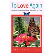 To love Again : From the Shadows of Pain, the Birth of Love