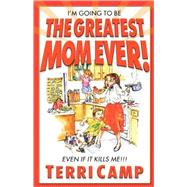 I'm Going to Be the Greatest Mom Ever