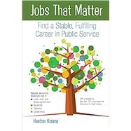 Jobs That Matter: Find a Stable, Fulfilling Career in Public Service