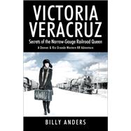 VICTORIA VERACRUZ Secrets of the Narrow-Gauge Railroad Queen