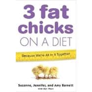 3 Fat Chicks on a Diet : Because We're All in It Together