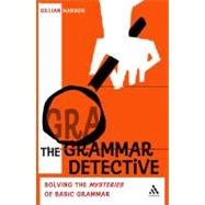 The Grammar Detective Solving the Mysteries of Basic Grammar