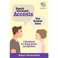 Teach Yourself Accents: The British Isles A Handbook for Young Actors and Speakers