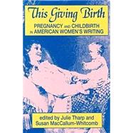 This Giving Birth : Pregnancy and Childbirth in American Women's Writing