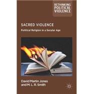 Sacred Violence Political Religion in a Secular Age