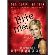 Bite Me! The Unofficial Guide to Buffy the Vampire Slayer