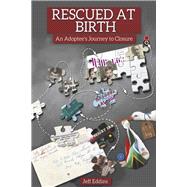 Rescued at Birth An Adoptee's Journey to Closure