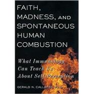 Faith, Madness, and Spontaneous Human Combustion : What Immunology Can Teach Us about Self Perception